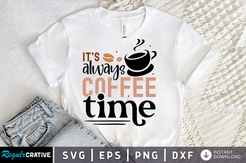 Its always coffee time SVG design SVG Regulrcrative 