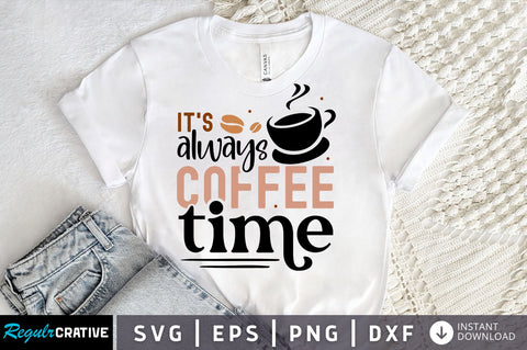 Its always coffee time SVG design SVG Regulrcrative 
