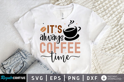 Its always coffee time SVG design SVG Regulrcrative 