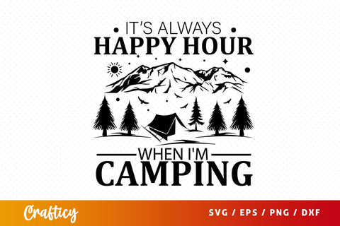 Its always happy hour when im camping svg Design SVG Designangry 