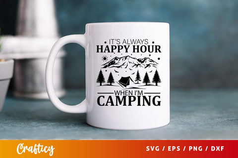 Its always happy hour when im camping svg Design SVG Designangry 