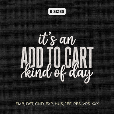 It's an Add to Cart Kind of Day Embroidery Design – Funny Shopping Quote Shopaholic Machine Embroidery File Embroidery/Applique DESIGNS PatternFeed8 