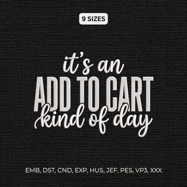 It's an Add to Cart Kind of Day Embroidery Design – Funny Shopping Quote Shopaholic Machine Embroidery File Embroidery/Applique DESIGNS PatternFeed8 