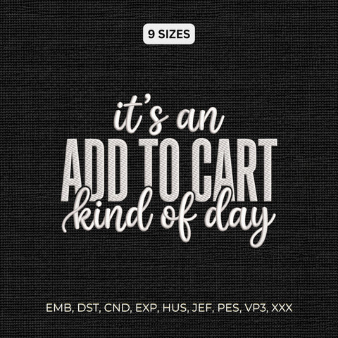 It's an Add to Cart Kind of Day Embroidery Design – Funny Shopping Quote Shopaholic Machine Embroidery File Embroidery/Applique DESIGNS PatternFeed8 