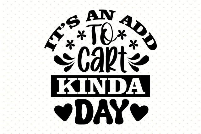 It's an Add to Cart Kinda Day SVG orpitasn 