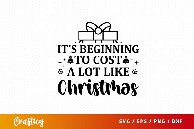 Its beginning to cost a lot like christmas Svg Design SVG Designangry 