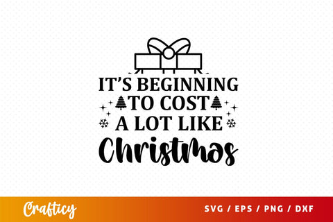 Its beginning to cost a lot like christmas Svg Design SVG Designangry 