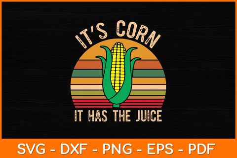 It’s Corn It Has The Juice Retro Vintage Svg Design SVG artprintfile 
