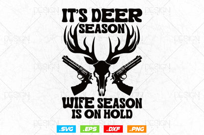 It's Deer Season, Wife Season Is On Hold Svg Png, Fathers Day svg, Deer Hunting Svg, Hunting Gifts, WildLife Svg, Svg Files For Cricut SVG DesignDestine 