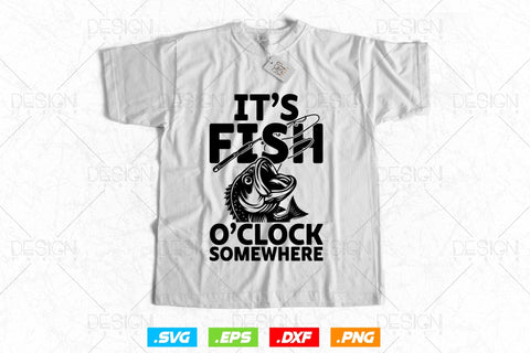 It's Fish O'clock Somewhere Fisherman Svg Png, Fathers Day Svg, Fish Lover Gifts, Fishing Hook Svg, Bass Fish Svg, Svg Files For Cricut SVG DesignDestine 