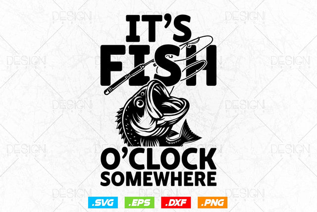 It's Fish O'clock Somewhere Fisherman Svg Png, Fathers Day Svg, Fish Lover Gifts, Fishing Hook Svg, Bass Fish Svg, Svg Files For Cricut SVG DesignDestine 