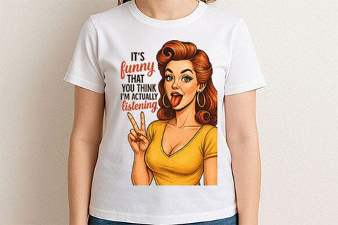 It’s Funny You Think I’m Listening PNG Sassy Retro Woman Design SVG BillahCrafts 