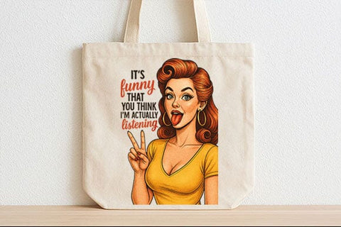 It’s Funny You Think I’m Listening PNG Sassy Retro Woman Design SVG BillahCrafts 