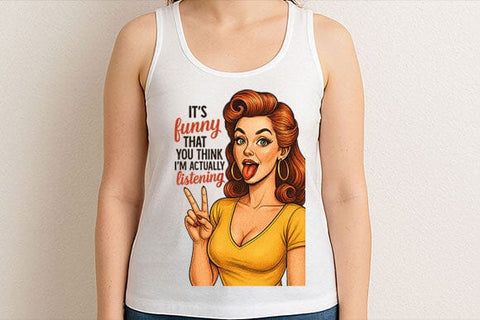 It’s Funny You Think I’m Listening PNG Sassy Retro Woman Design SVG BillahCrafts 