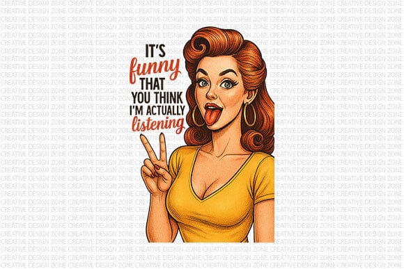 It’s Funny You Think I’m Listening PNG Sassy Retro Woman Design SVG BillahCrafts 