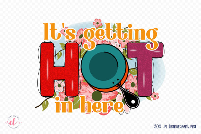 It's Getting Hot in Here | Funny Kitchen Sublimation Sublimation CraftLabSVG 