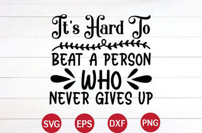 It's Hard to Beat a Person Who Never Gives up svg SVG designer krishna 