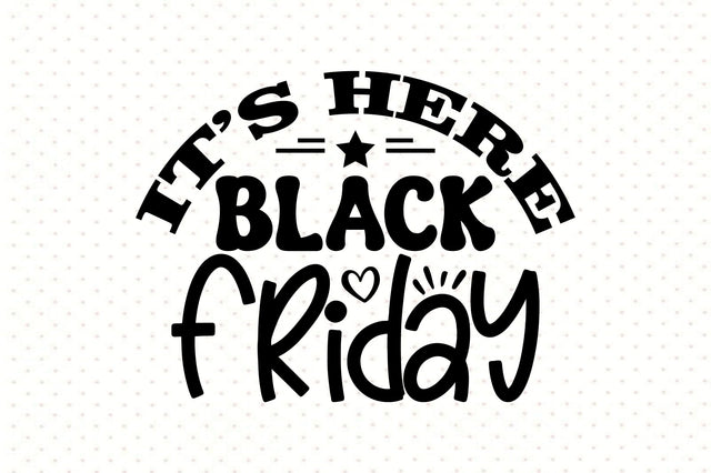 It's Here Black Friday SVG orpitasn 