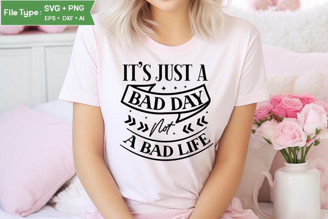 It’s Just A Bad Day Not A Bad Life SVG Cut File, funny Inspirational Quote SVG, SVGs,Quotes and Sayings,Food & Drink,On Sale, Print & Cut SVG DesignPlante 503 