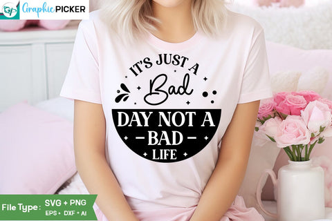 It's Just A Bad Day Not A Bad Life SVG Cut File, SVGs, Food & Drink, Print & Cut, Quotes and Sayings SVG DesignPlante 503 