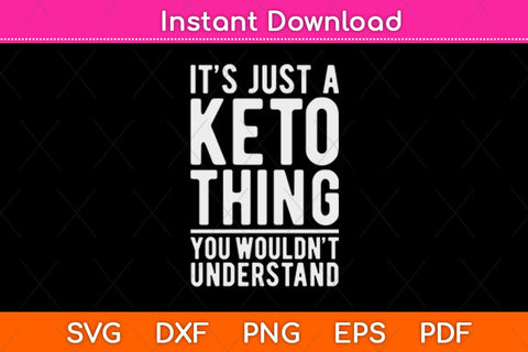 It's Just A Keto Thing Funny Keto Svg Design SVG artprintfile 