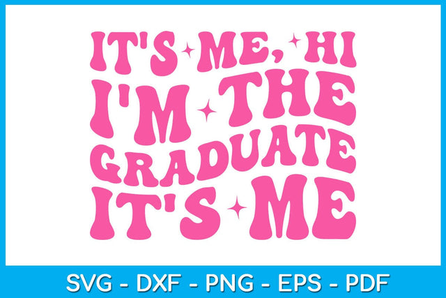 It's Me Hi I'm The Graduate It's Me Graduation SVG PNG PDF Cut File SVG Creativedesigntee 