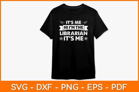 It’s Me Hi I’m The Librarian It’s Me Svg File SVG artprintfile 