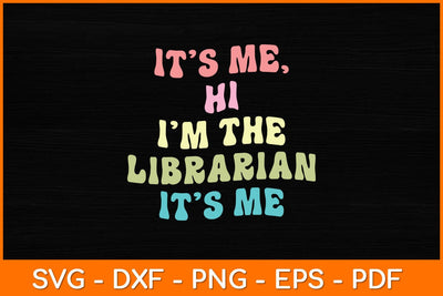 It’s Me Hi I'm The Librarian It’s Me Svg File SVG artprintfile 