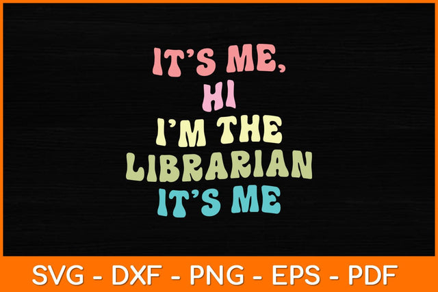 It’s Me Hi I'm The Librarian It’s Me Svg File SVG artprintfile 