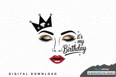 It's my birthday - queen crown sublimation png design Sublimation Regulrcrative 