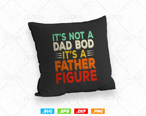 It's Not A Dad Bod It's A Father Figure Fathers Day Svg, Funny Awesome Joke Retro Vintage T shirt Design Gift, Instant Download SVG DesignDestine 
