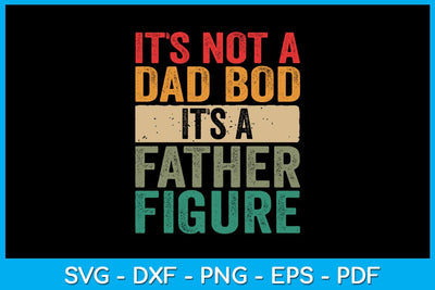 It's Not A Dad Bod It's A Father Figure Father's Day SVG PNG PDF Cut File SVG Creativedesigntee 