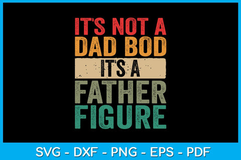 It's Not A Dad Bod It's A Father Figure Father's Day SVG PNG PDF Cut File SVG Creativedesigntee 