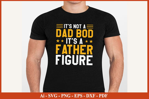 It's Not A Dad Bod Its A Father Figure Funny Fathers Day Quotes SVG PNG T-shirt Design SVG SVG Print File 