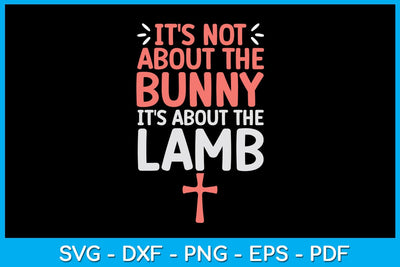 It's Not About The Bunny It's About The Lamb Jesus Easter Christians SVG PNG Cut File SVG Creativedesigntee 