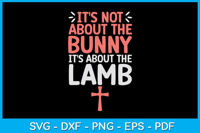 It's Not About The Bunny It's About The Lamb Jesus Easter Christians SVG PNG Cut File SVG Creativedesigntee 