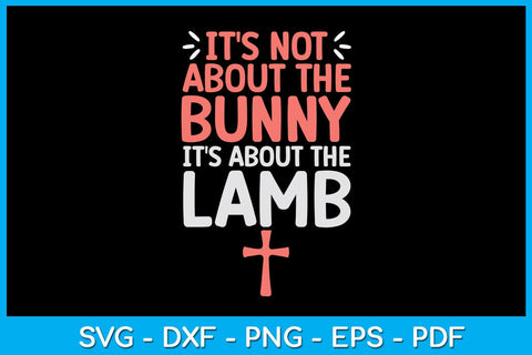 It's Not About The Bunny It's About The Lamb Jesus Easter Christians SVG PNG Cut File SVG Creativedesigntee 
