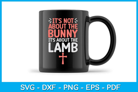 It's Not About The Bunny It's About The Lamb Jesus Easter Christians SVG PNG Cut File SVG Creativedesigntee 