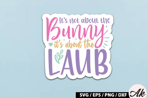 It's not about the bunny its about the laub SVG Stickers SVG akazaddesign 