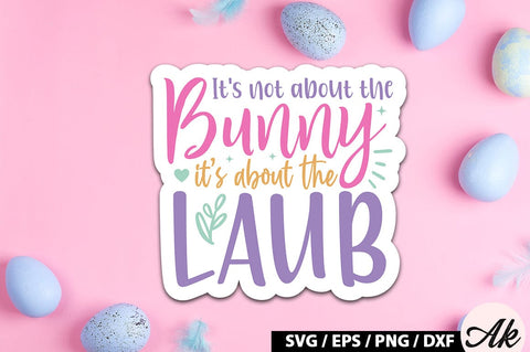 It's not about the bunny its about the laub SVG Stickers SVG akazaddesign 