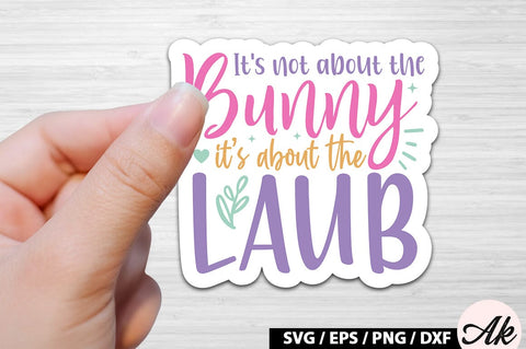 It's not about the bunny its about the laub SVG Stickers SVG akazaddesign 