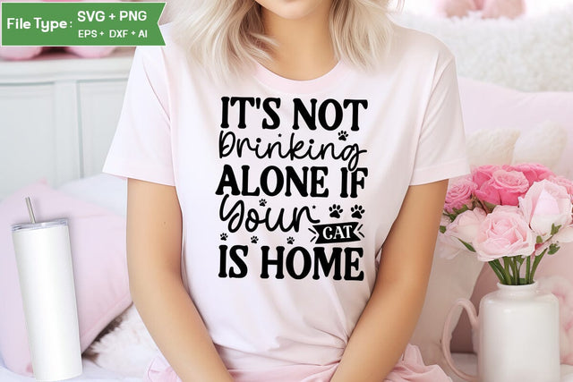 It's Not Drinking Alone If Your Cat Is Home SVG Cut File, SVGs,Quotes and Sayings,Food & Drink,On Sale, Print & Cut SVG DesignPlante 503 