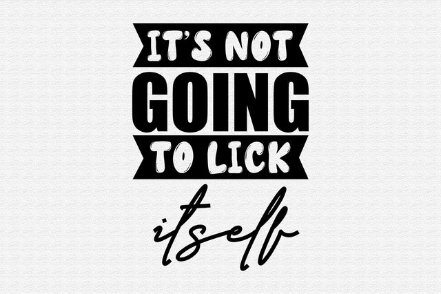 Its Not Going to Lick Itself SVG orpitasn 