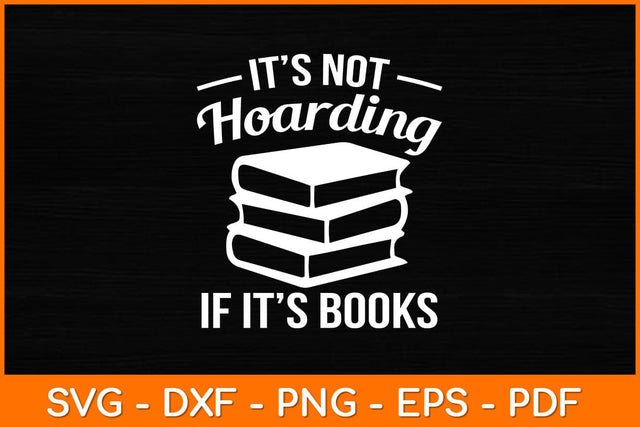 It’s Not Hoarding If It’s Books Svg File SVG artprintfile 