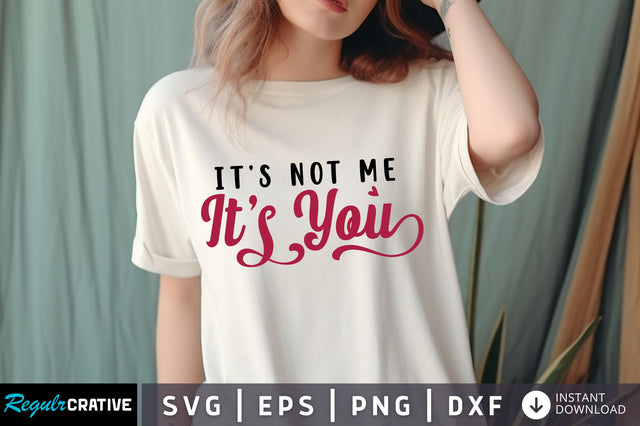 It's not me it's you svg Design SVG Regulrcrative 