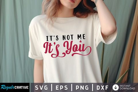 It's not me it's you svg Design SVG Regulrcrative 
