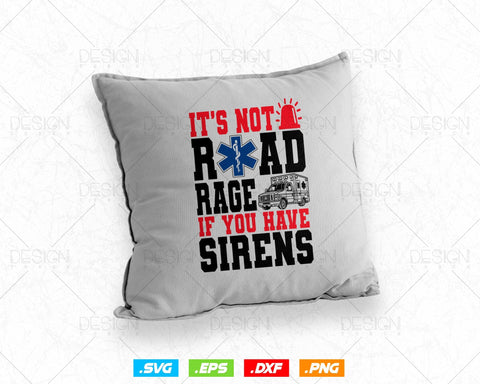 It's Not Road Rage If You Have Sirens EMT EMS Paramedic Vector T-Shirt Design Png Svg Files SVG DesignDestine 