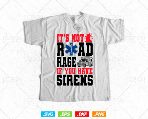 It's Not Road Rage If You Have Sirens EMT EMS Paramedic Vector T-Shirt Design Png Svg Files SVG DesignDestine 