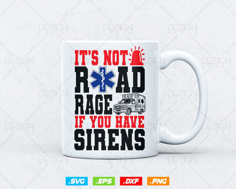 It's Not Road Rage If You Have Sirens EMT EMS Paramedic Vector T-Shirt Design Png Svg Files SVG DesignDestine 