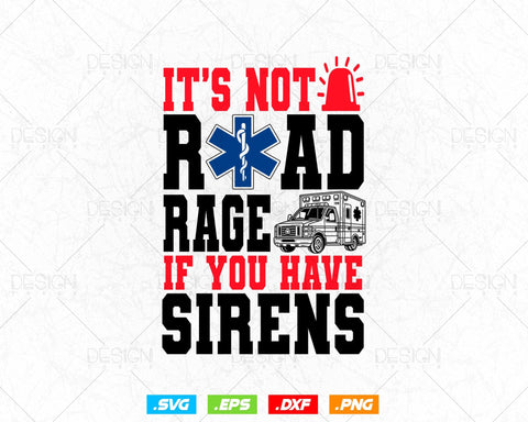 It's Not Road Rage If You Have Sirens EMT EMS Paramedic Vector T-Shirt Design Png Svg Files SVG DesignDestine 